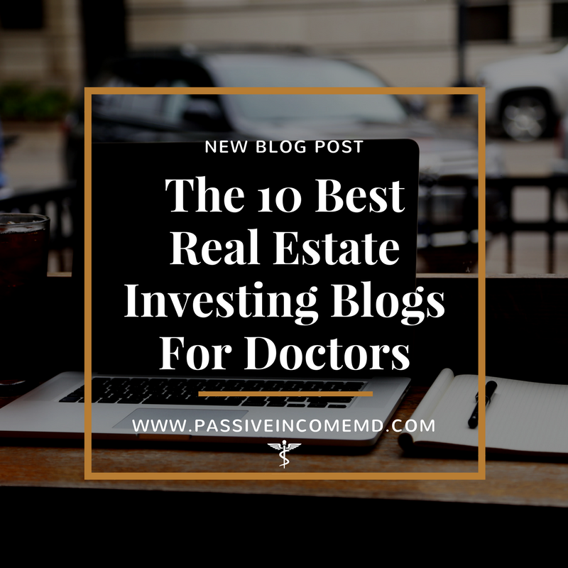 The 10 best real estate investing blogs for doctors.