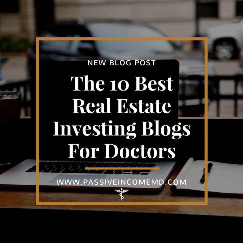The 10 Best Real Estate Investing Blogs For Doctors Passive Income M D