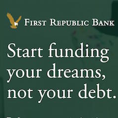 First Republic Bank - Start funding your dreams not your debt.