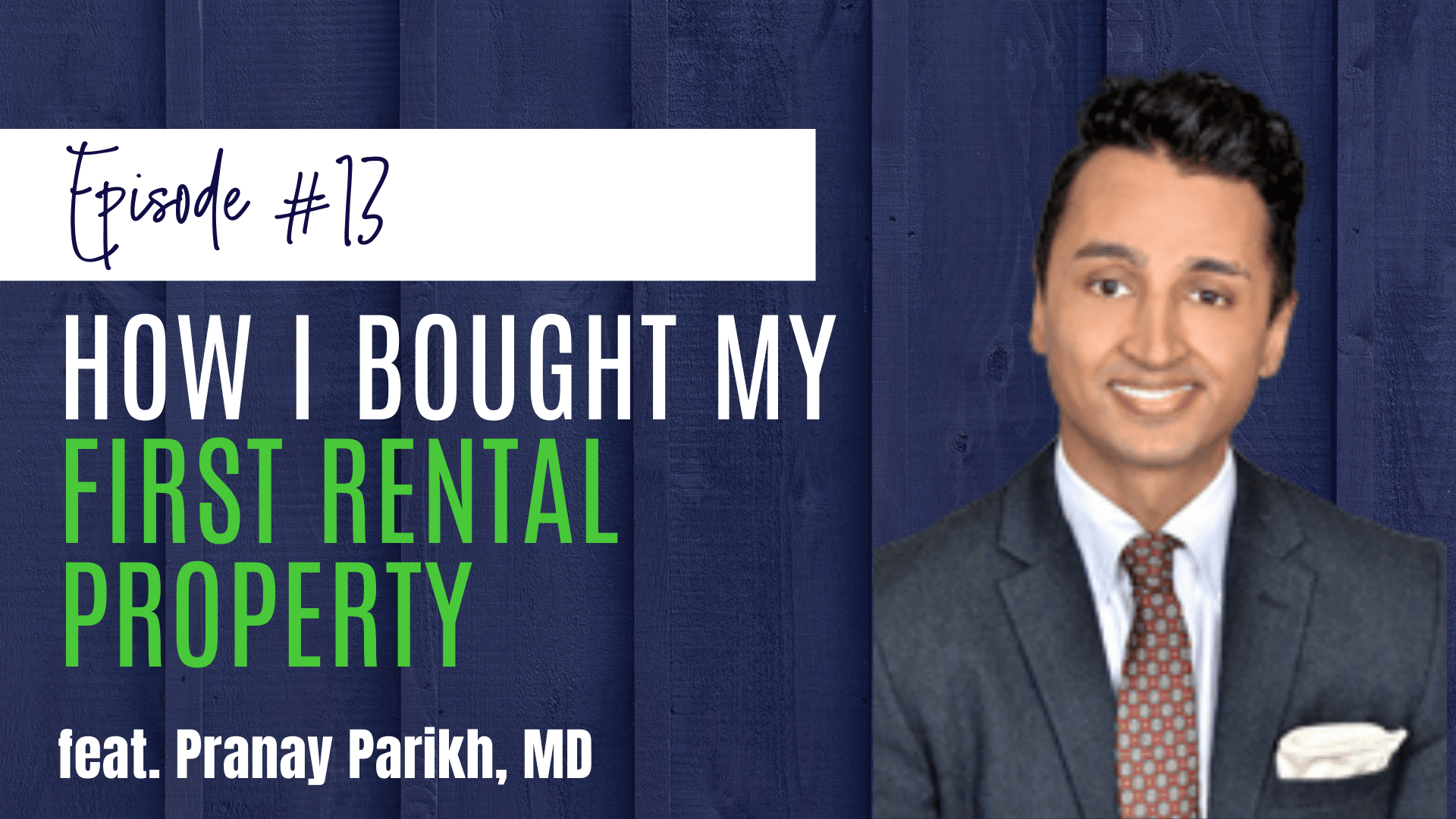 PIMD Podcast episode 13, How I bought my first rental property ft. Pranay Parikh, MD