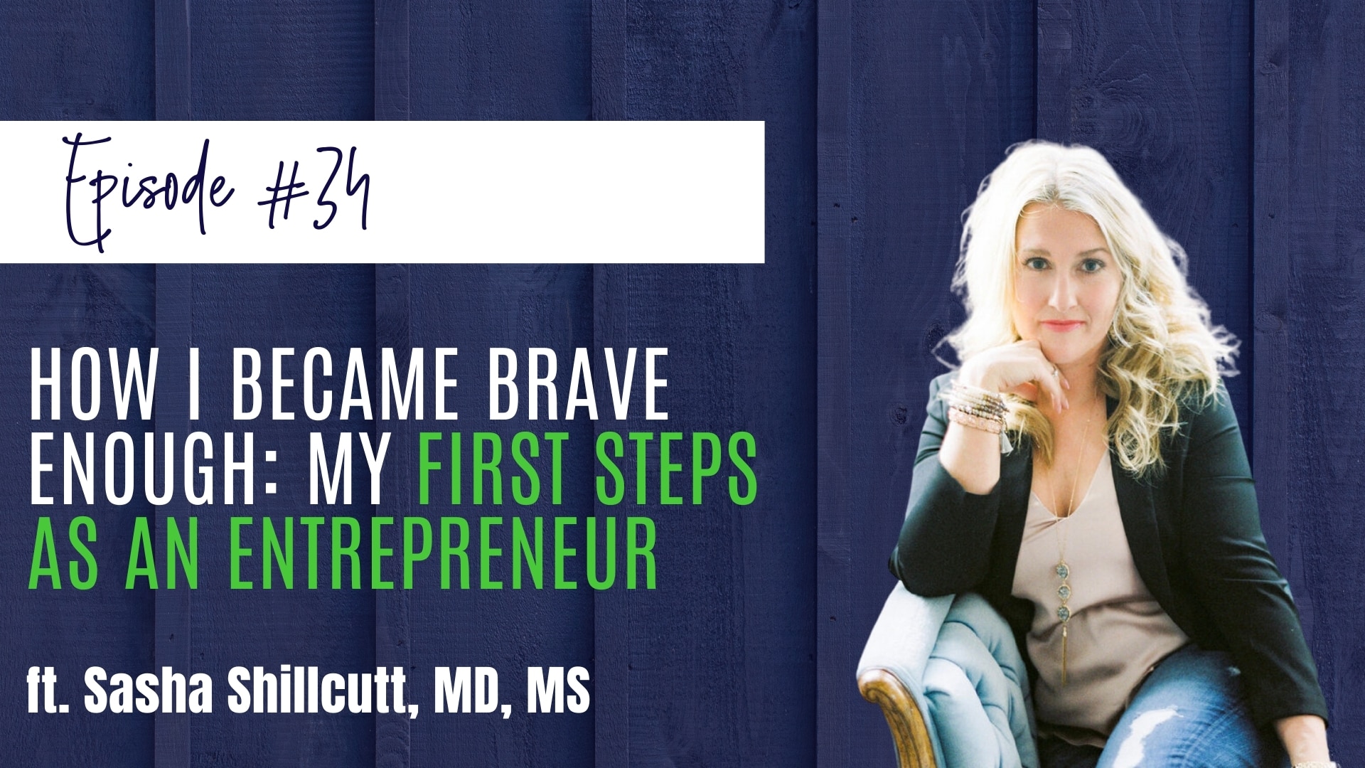 #34: How I Became Brave Enough: My First Steps as an Entrepreneur feat. Sasha Shillcutt, MD, MS