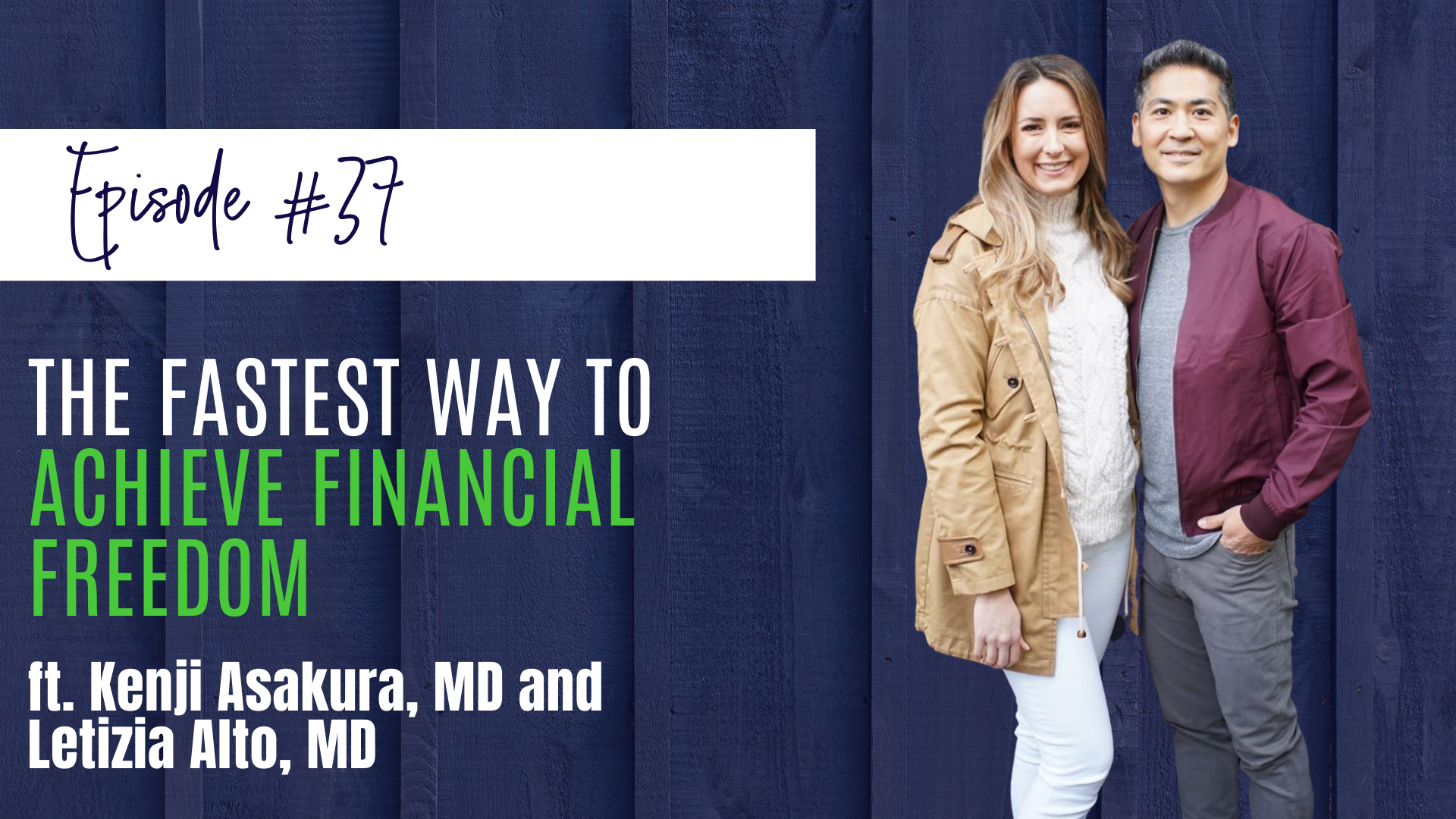 #37: The Fastest Way to Achieve Financial Freedom feat. Kenji Asakura, MD and Letizia Alto, MD