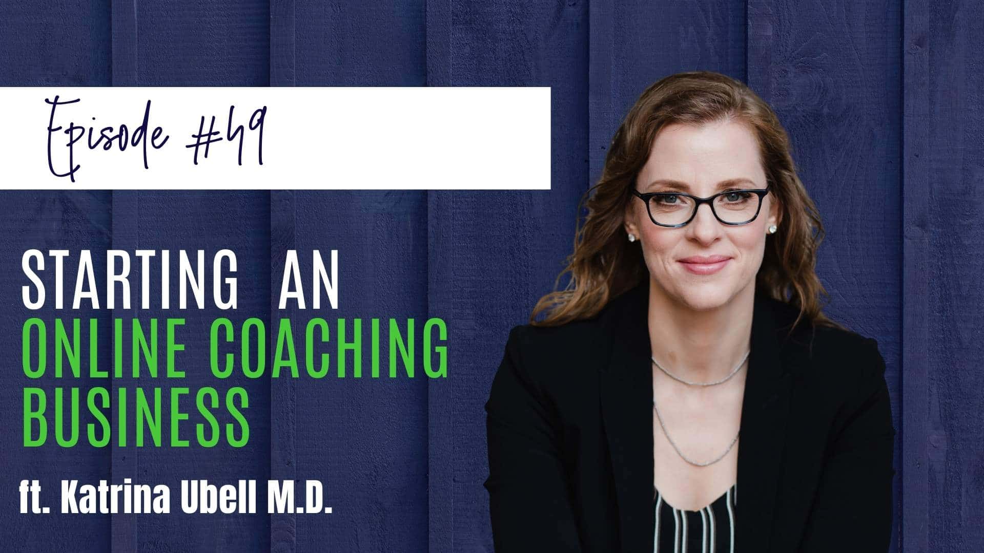 #49 Starting an Online Coaching Business, ft. Dr. Katrina Ubell ...