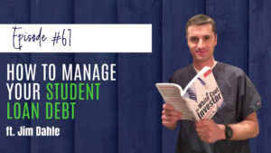 How to Manage Your Student Loan Debt with Jim Dahle