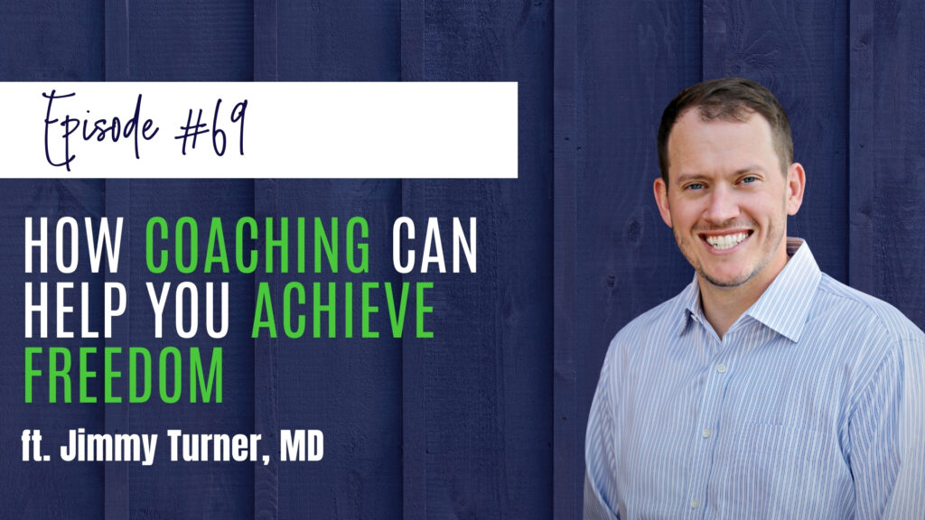 How Coaching Can Help You Achieve Freedom ft Jimmy Turner, MD