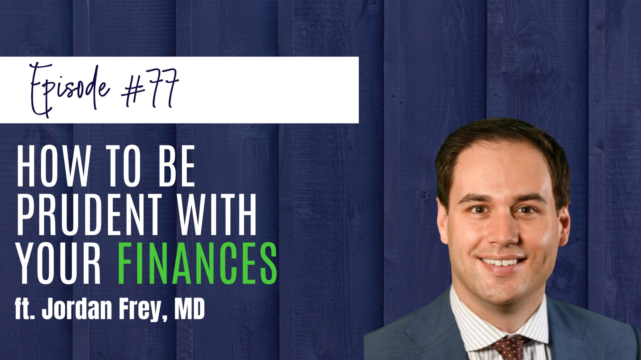 How To Be Prudent With Your Finances ft Jordan Frey, MD