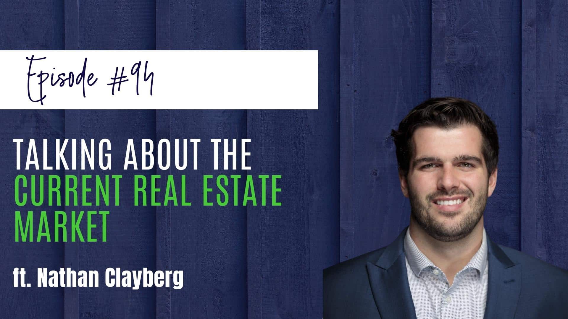 Talking About the Current Real Estate Market ft. Nathan Clayberg