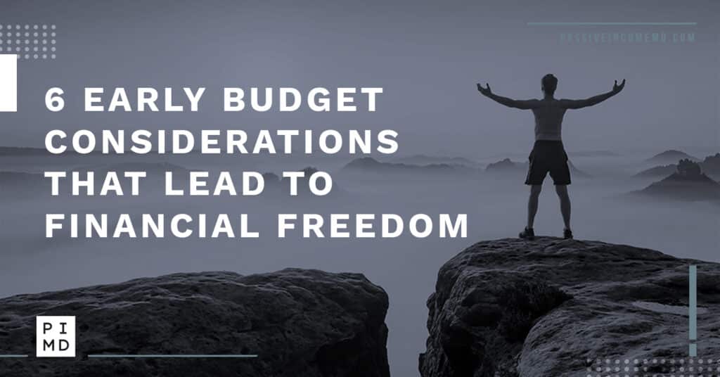 Six early budget considerations that lead to financial freedom.