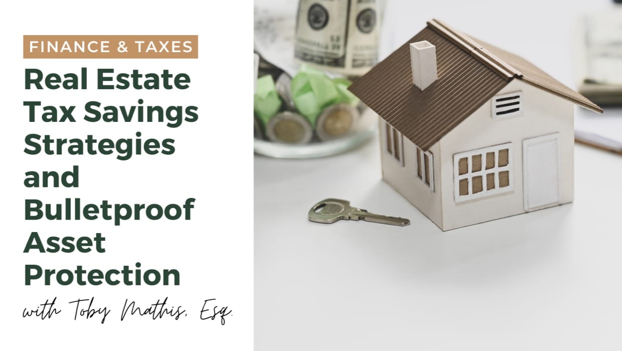 Real estate tax savings strategies and bulletproof asset protection.