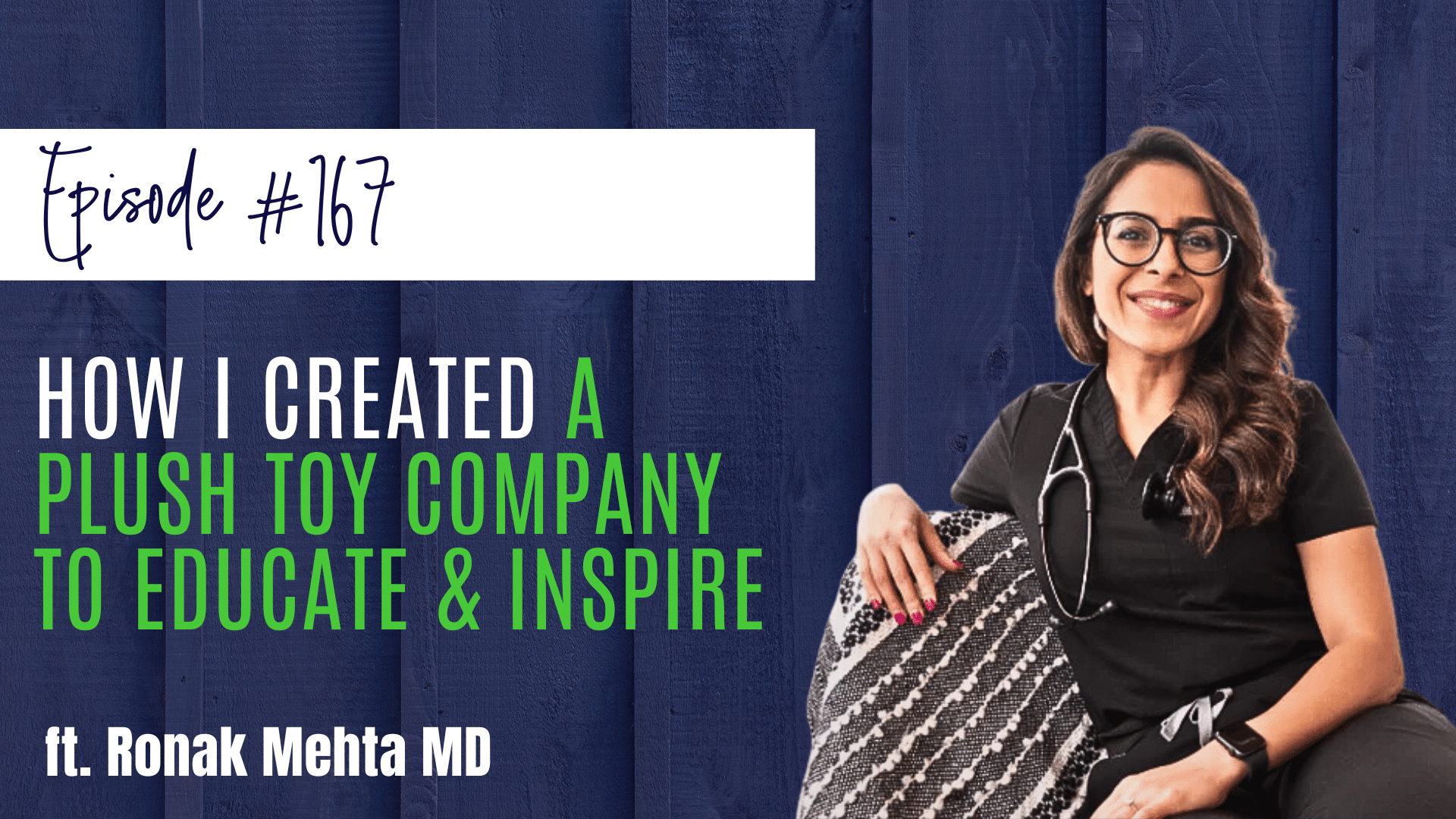 #167 How I Created a Plush Toy Company to Educate & Inspire, ft. Ronak Mehta MD
