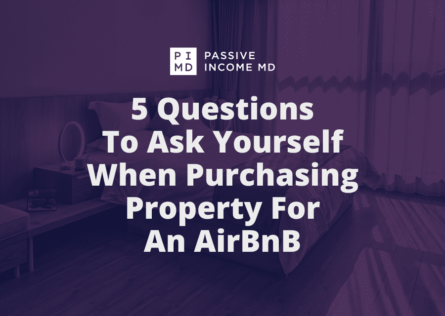 5 Questions To Ask Yourself When Purchasing Property For An AirBnB