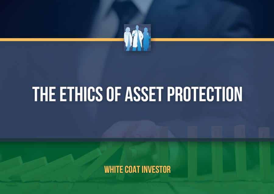 White Coat Investor: The Ethics of Asset Protection
