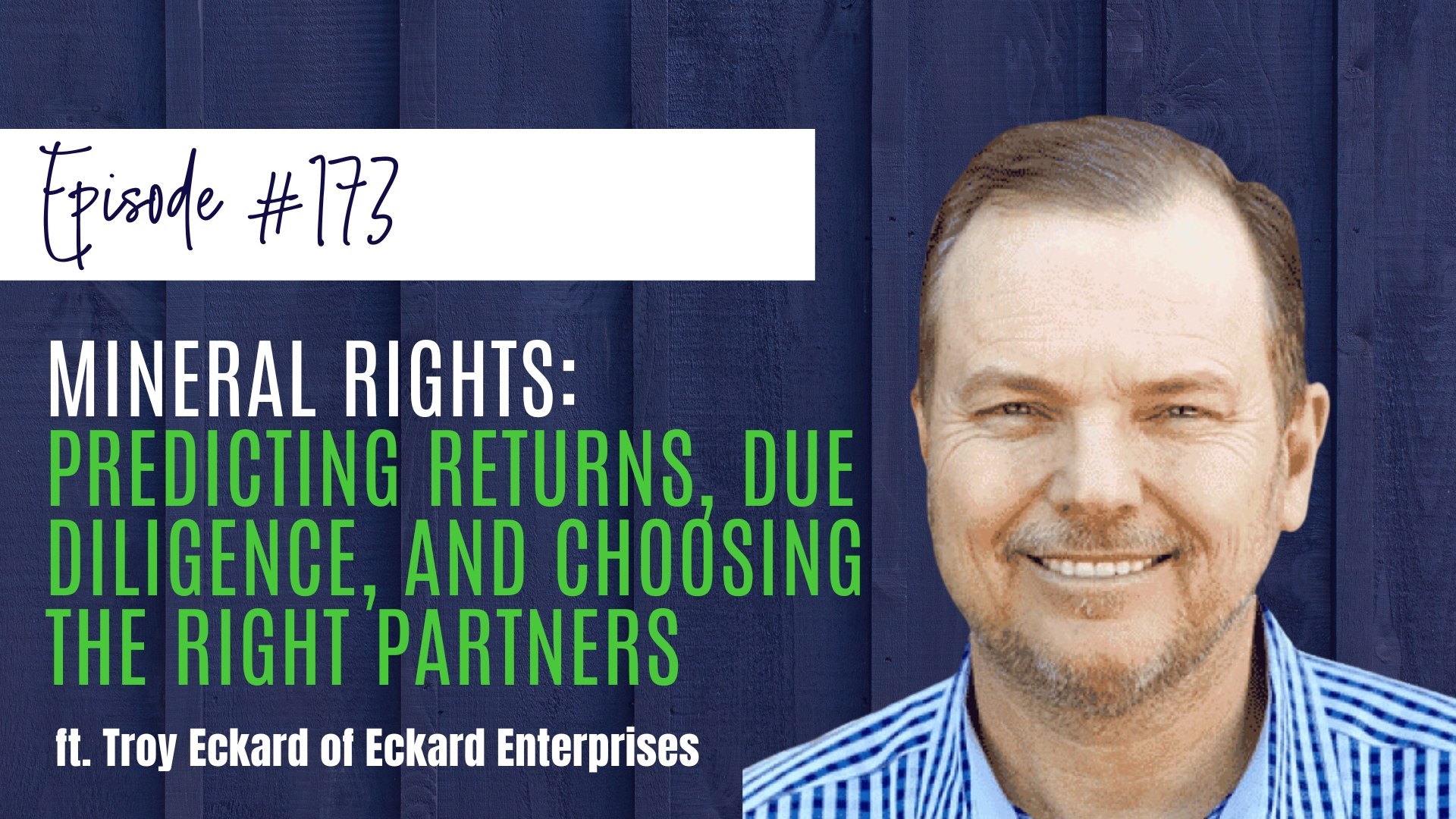 #173 Mineral Rights: Predicting Returns, Due Diligence, and Choosing the Right Partners, ft. Troy Eckard
