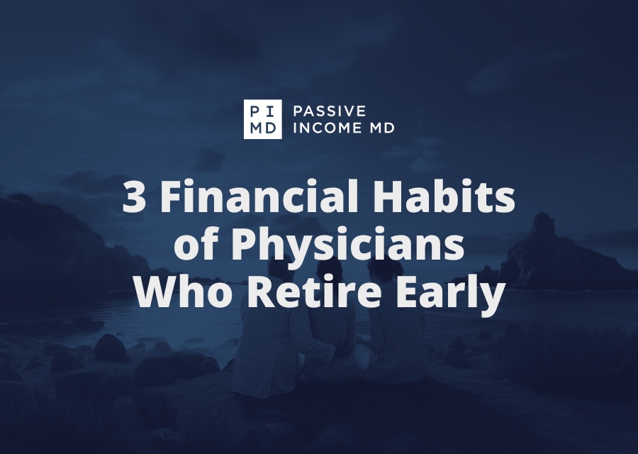 3 Financial Habits of Physicians Who Retire Early