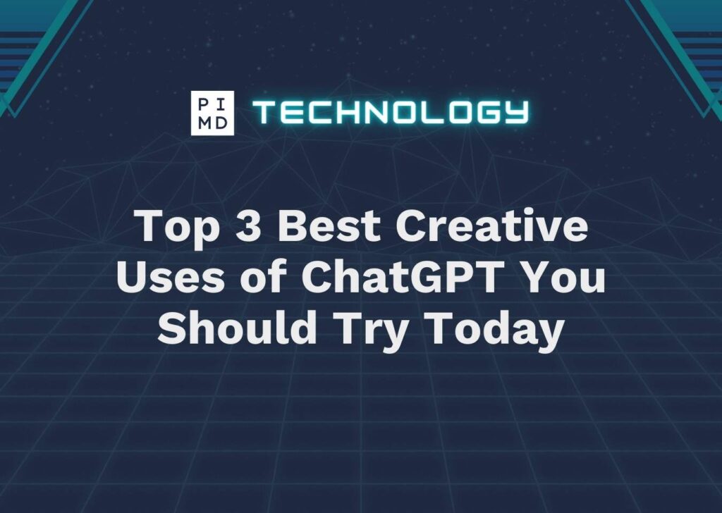 Top 3 Best Creative Uses of ChatGPT You Should Try Today