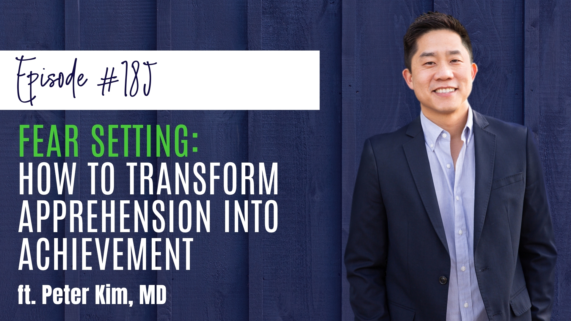 #185 Fear Setting How To Transform Apprehension Into Achievement ft. Peter Kim, MD