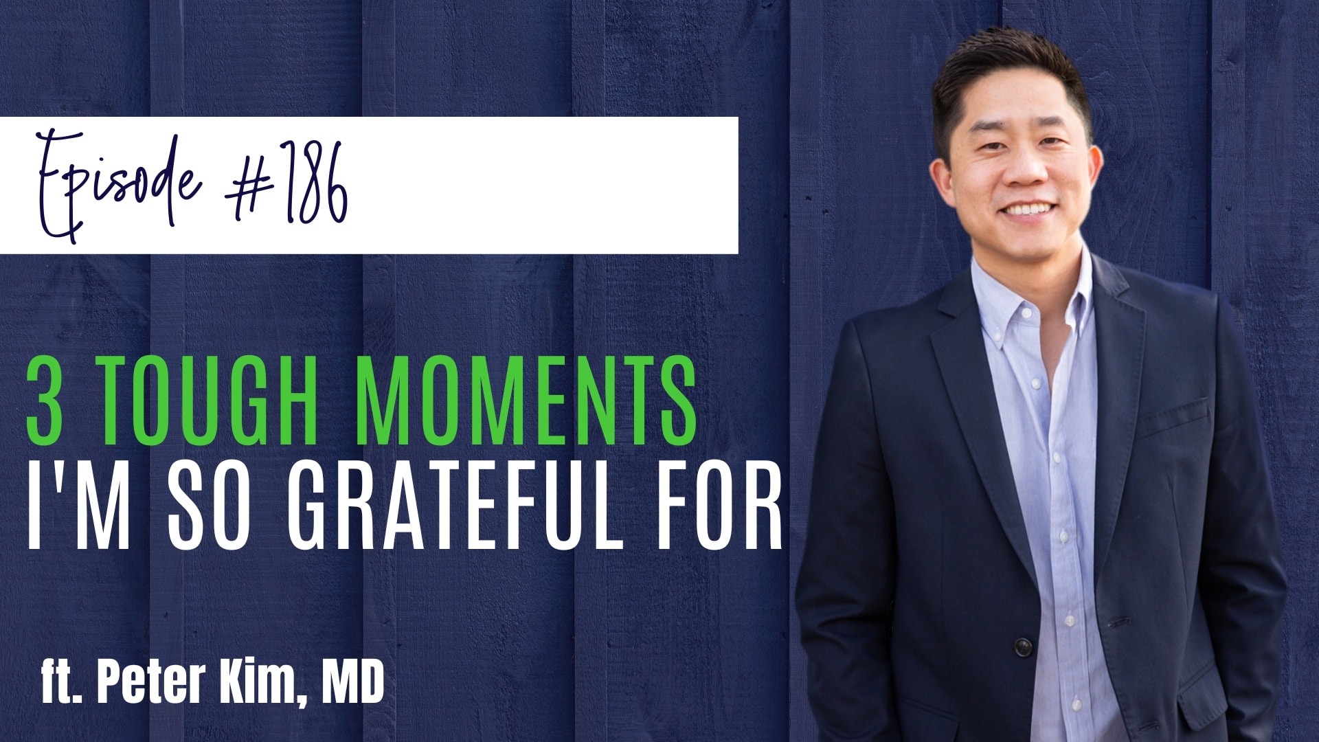 #186 3 Tough Moments I'm So Grateful For ft. Peter Kim, MD