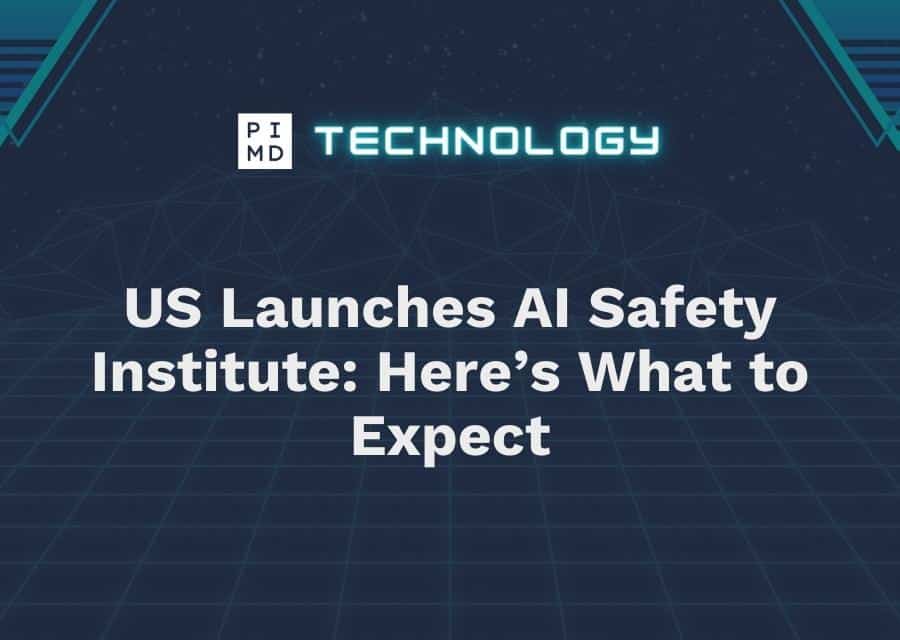 US Launches AI Safety Institute Here’s What to Expect
