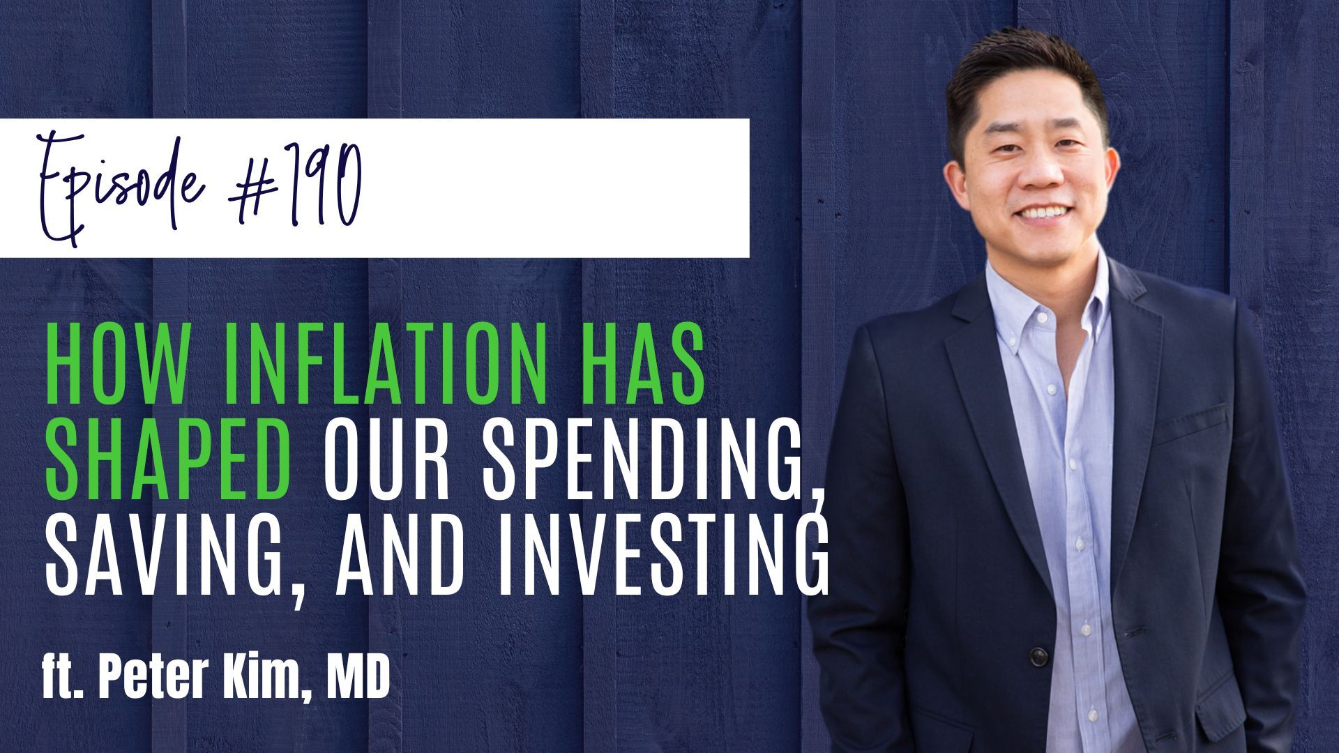 #190 How Inflation Has Shaped our Spending, Saving, and Investing ft. Peter Kim, MD