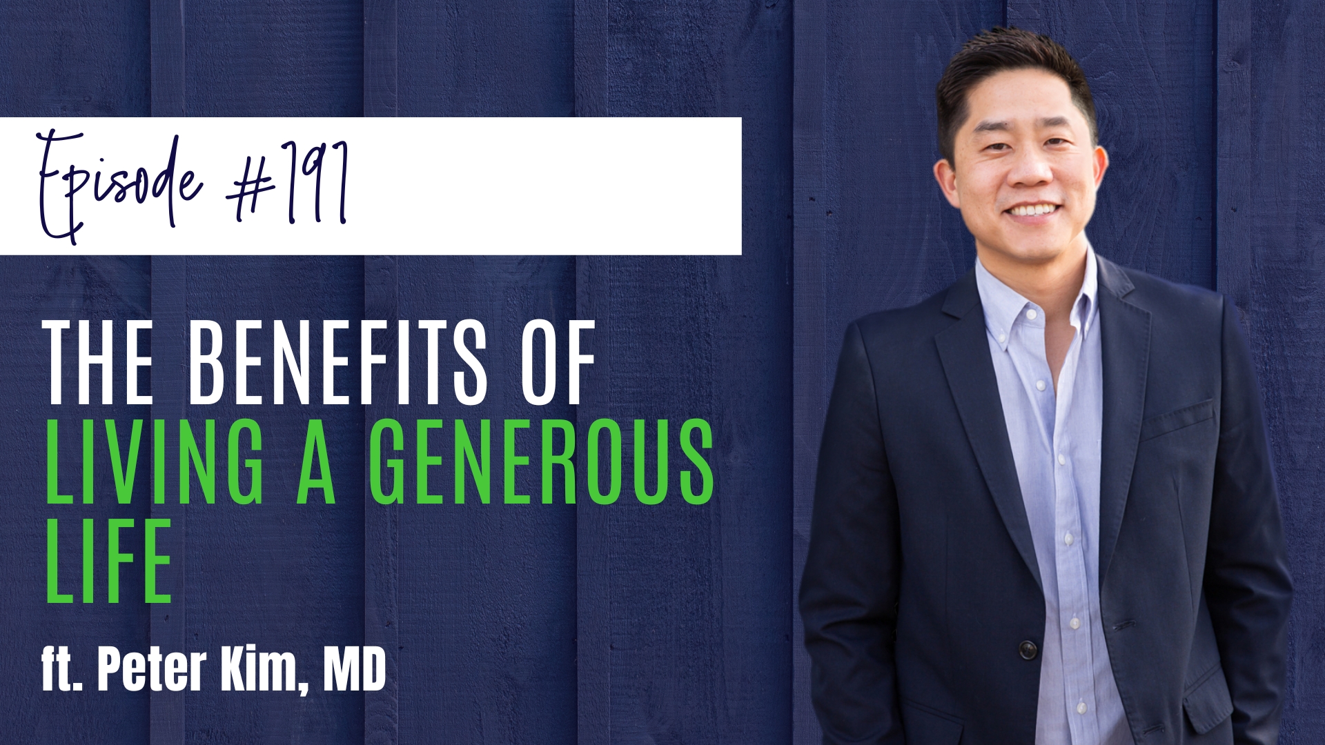 #191 The Benefits of Living a Generous Life ft. Peter Kim, M.D