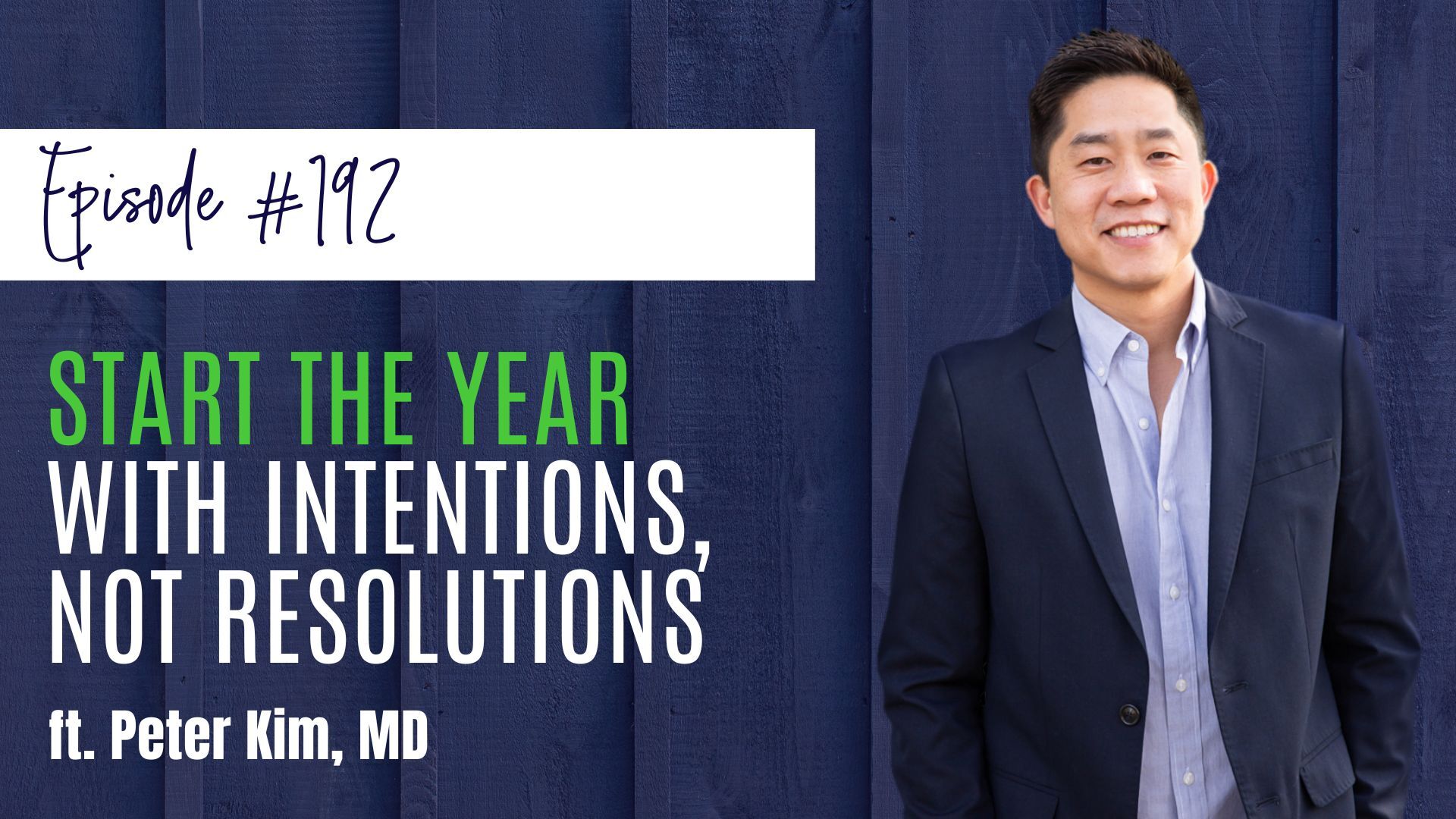 #192 Start the Year with Intentions, not Resolutions ft. Peter Kim, M.D
