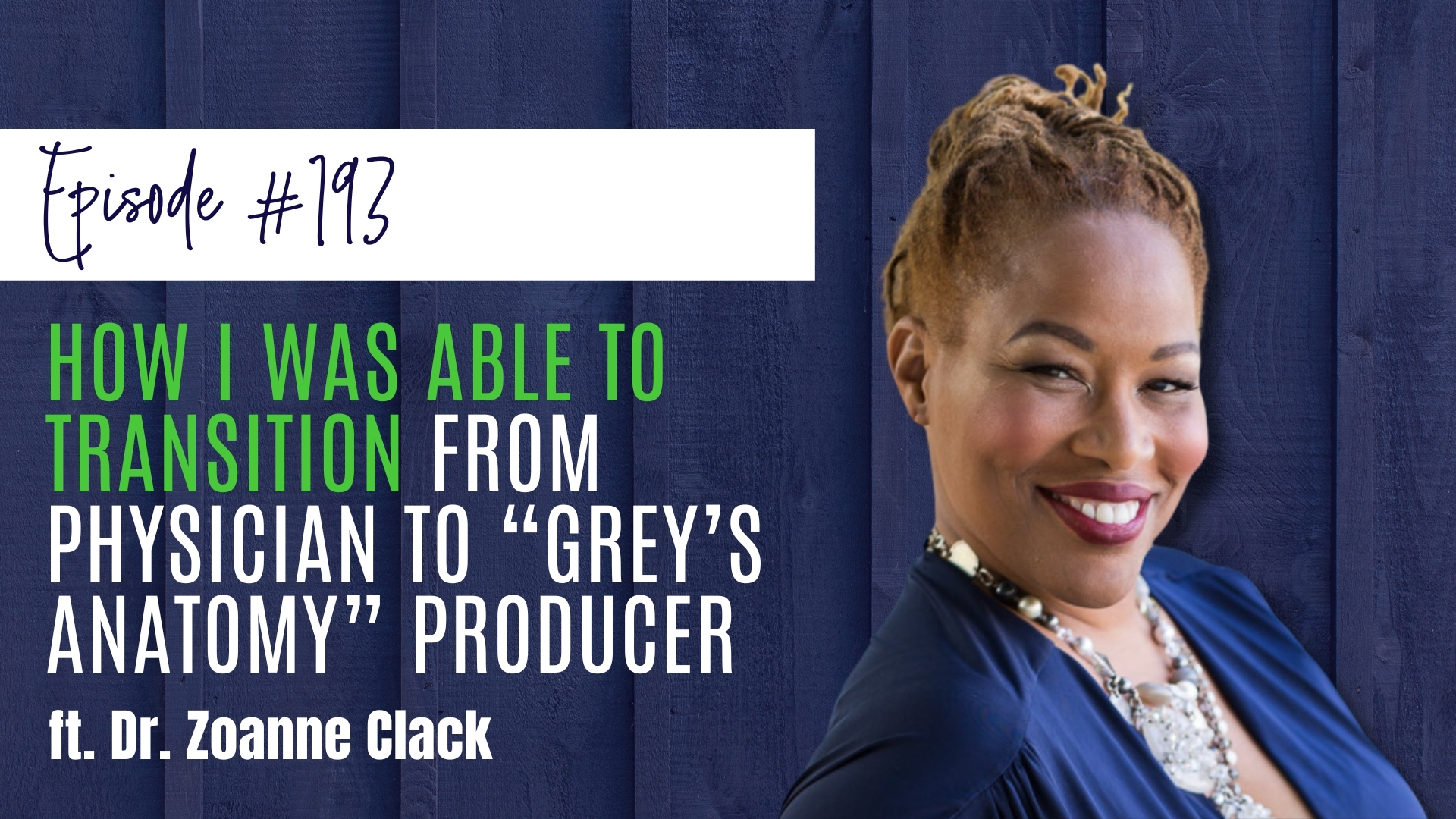 #193 How I Was Able to Transition From Physician to “Grey’s Anatomy” Producer, ft. Dr. Zoanne Clack