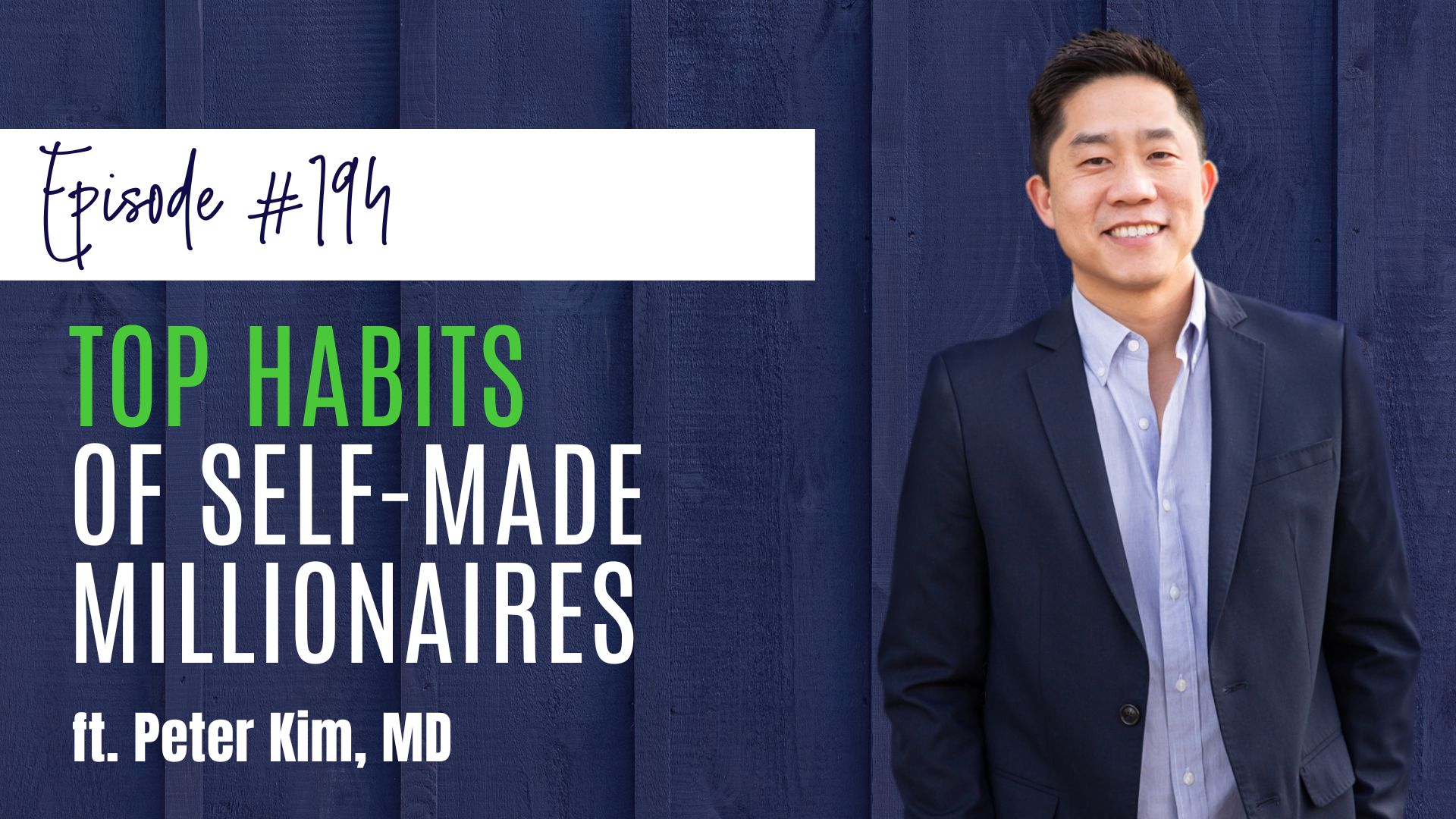 #194 Top Habits of Self-Made Millionaires, ft. Dr. Peter Kim MD