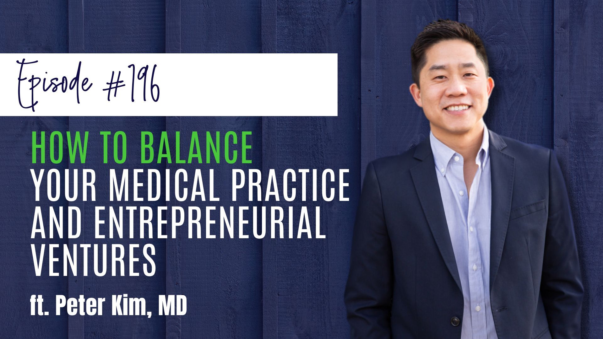 #196 How to Balance Your Medical Practice and Entrepreneurial Ventures, ft. Dr. Peter Kim