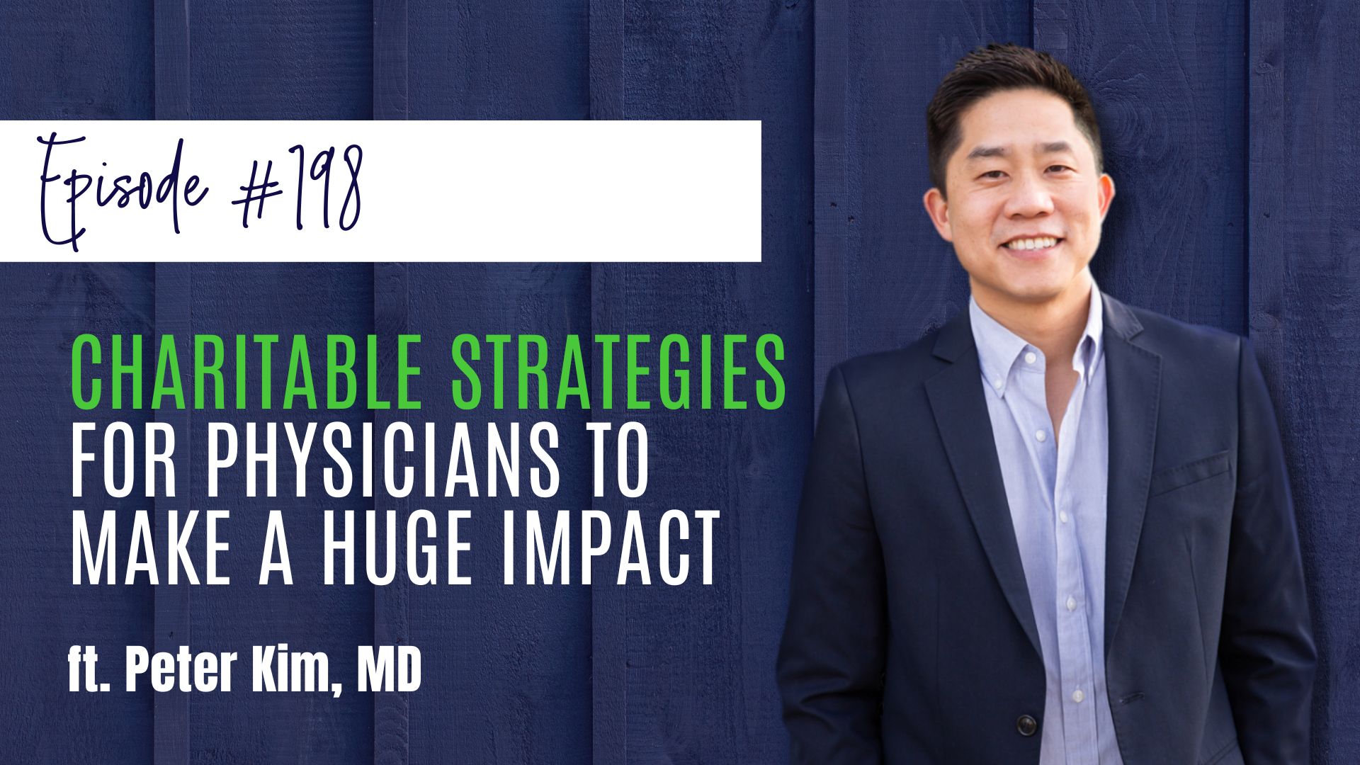 #198 Charitable Strategies for Physicians To Make a Huge Impact, ft. Dr. Peter Kim