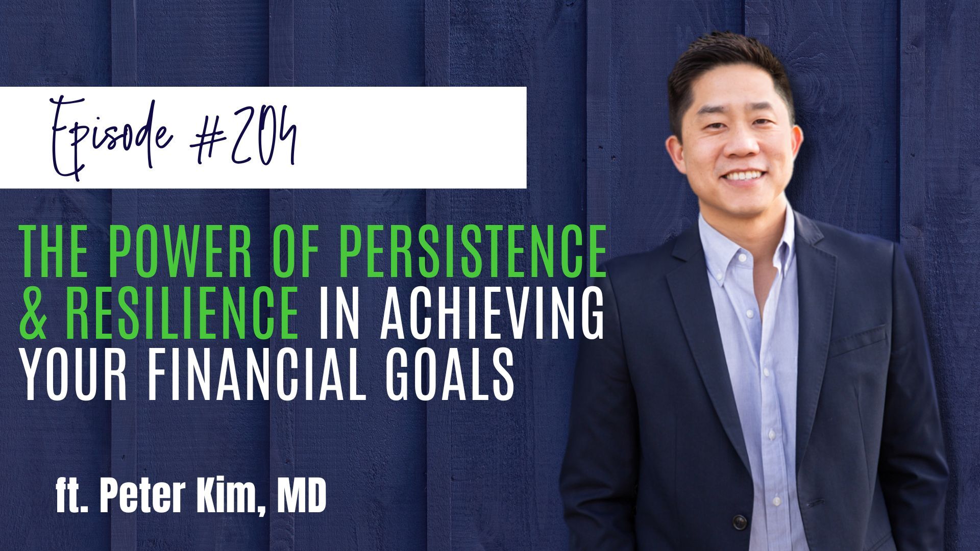 #204 The Power of Persistence & Resilience in Achieving Your Financial Goals ft. Dr. Peter Kim