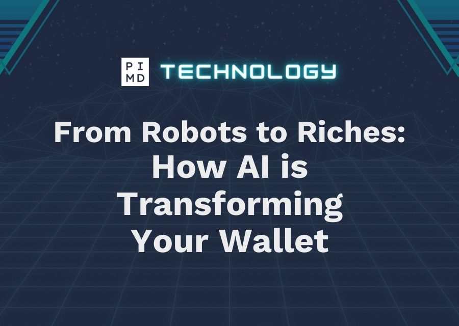 From Robots to Riches How AI is Transforming Your Wallet