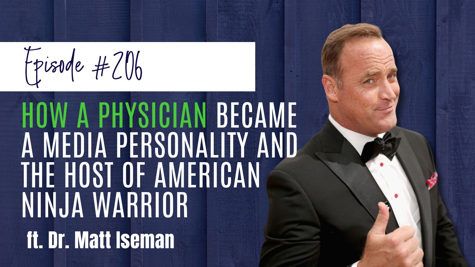 #206 How a Physician Became a Media Personality and the Host of American Ninja Warrior ft. Dr. Matt Iseman