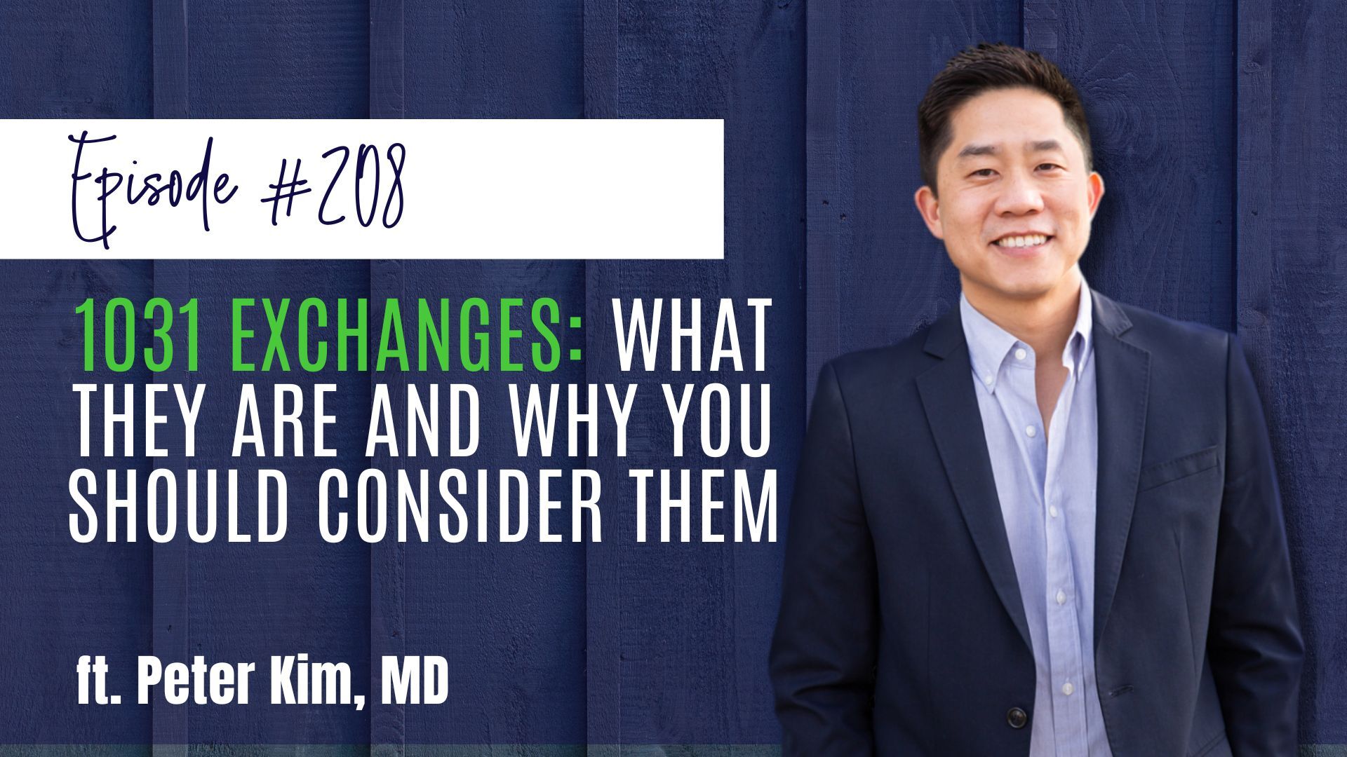 #208 1031 Exchanges What They Are and Why You Should Consider Them ft. Dr. Peter Kim