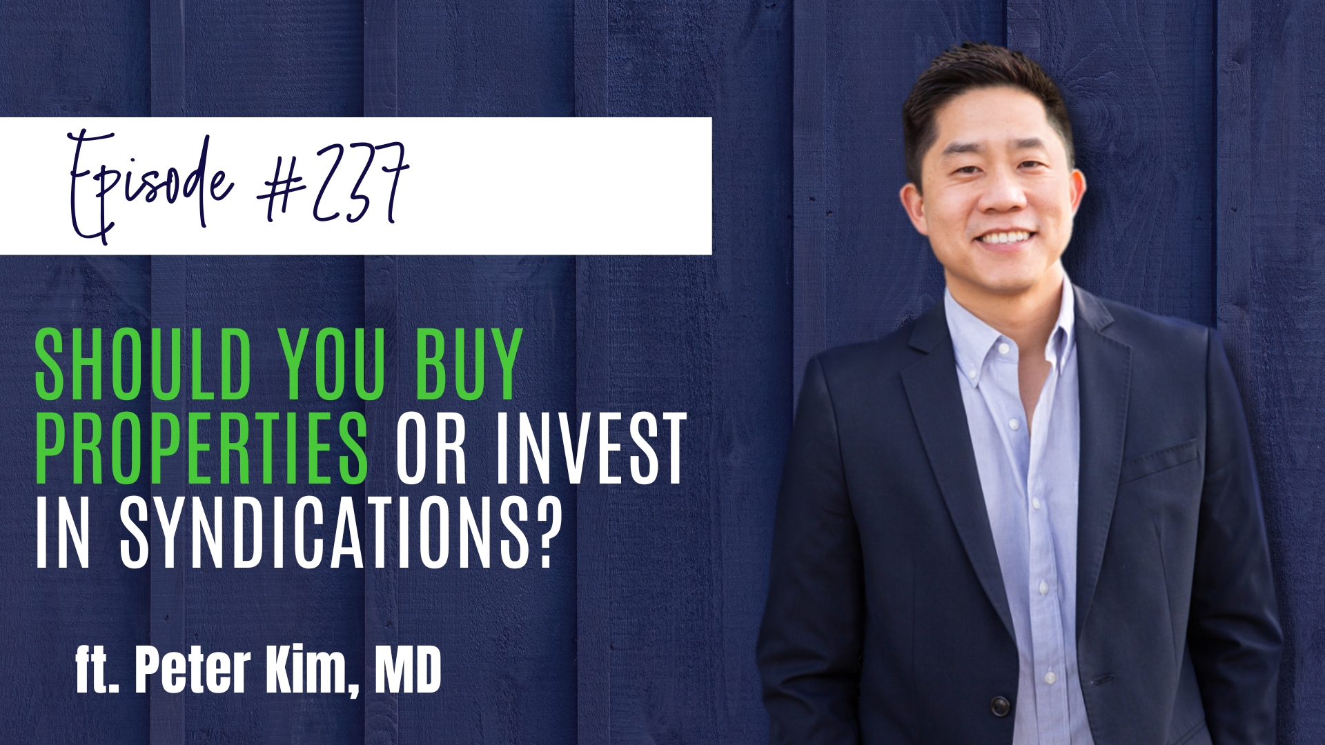 #237 Should You Buy Properties or Invest In Syndications ft. Peter Kim, MD