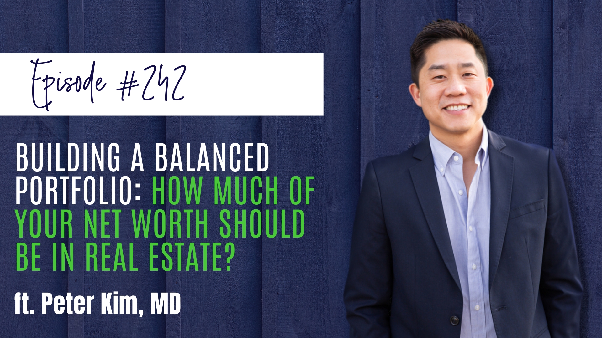 #242 Building a Balanced Portfolio How Much of Your Net Worth Should Be in Real Estate ft. Peter Kim, MD