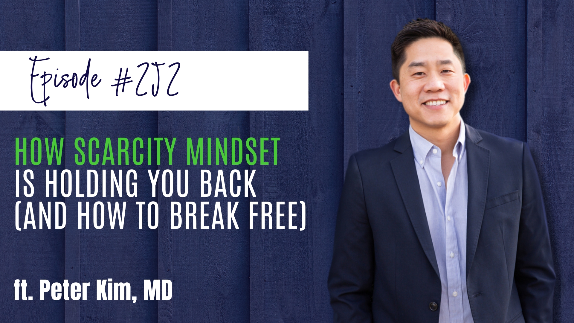 #252 How Scarcity Mindset is Holding You Back (and How to Break Free) ft. Peter Kim, MD