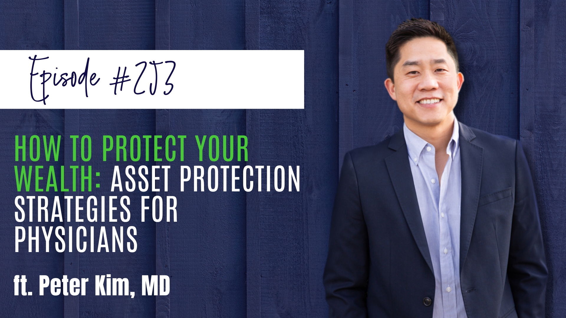 #253 How to Protect Your Wealth Asset Protection Strategies for Physicians ft. Peter Kim, MD