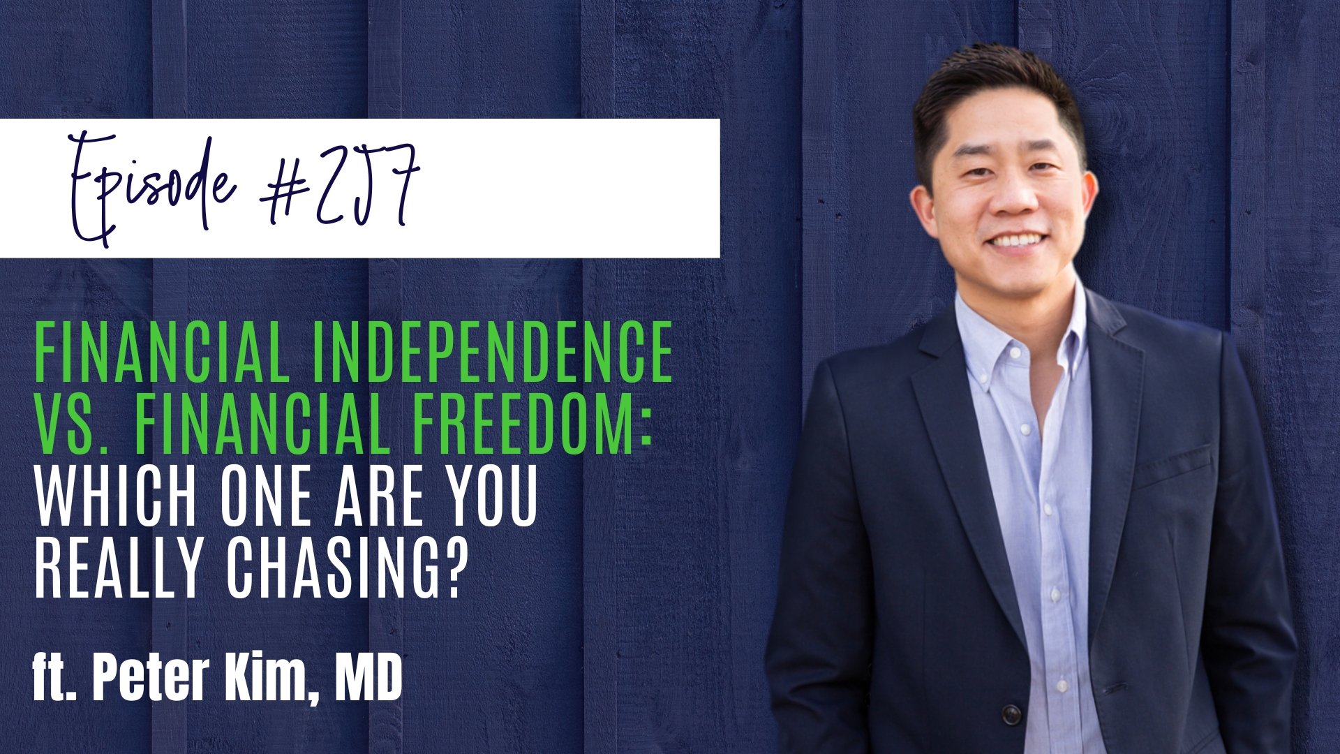 #257 Financial Independence vs. Financial Freedom Which One Are You Really Chasing ft. Peter Kim, MD