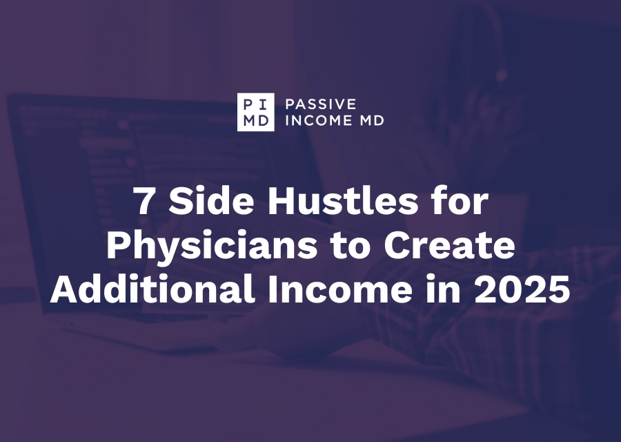 7 Side Hustles for Physicians to Create Additional Income in 2025