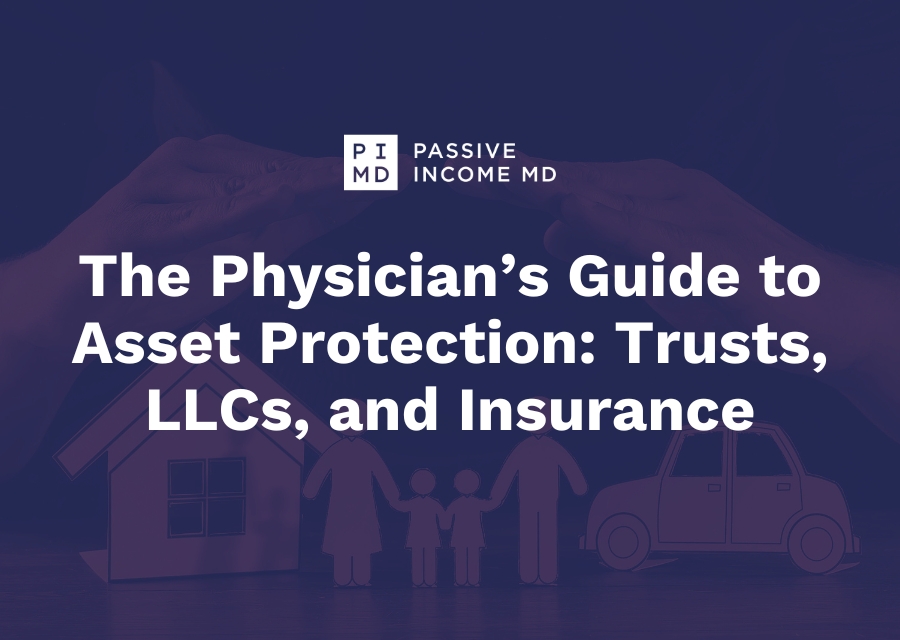 The Physician’s Guide to Asset Protection Trusts, LLCs, and Insurance