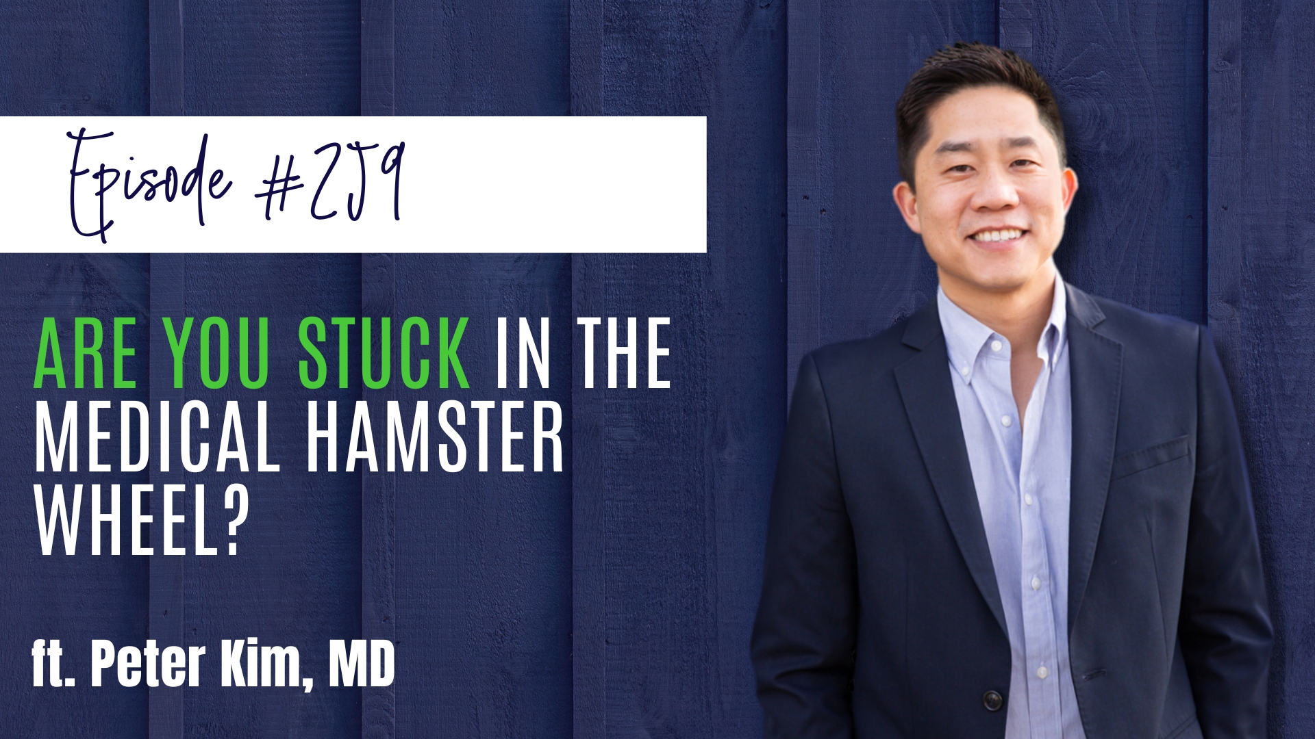 #259 Are You Stuck in the Medical Hamster Wheel ft. Peter Kim, MD
