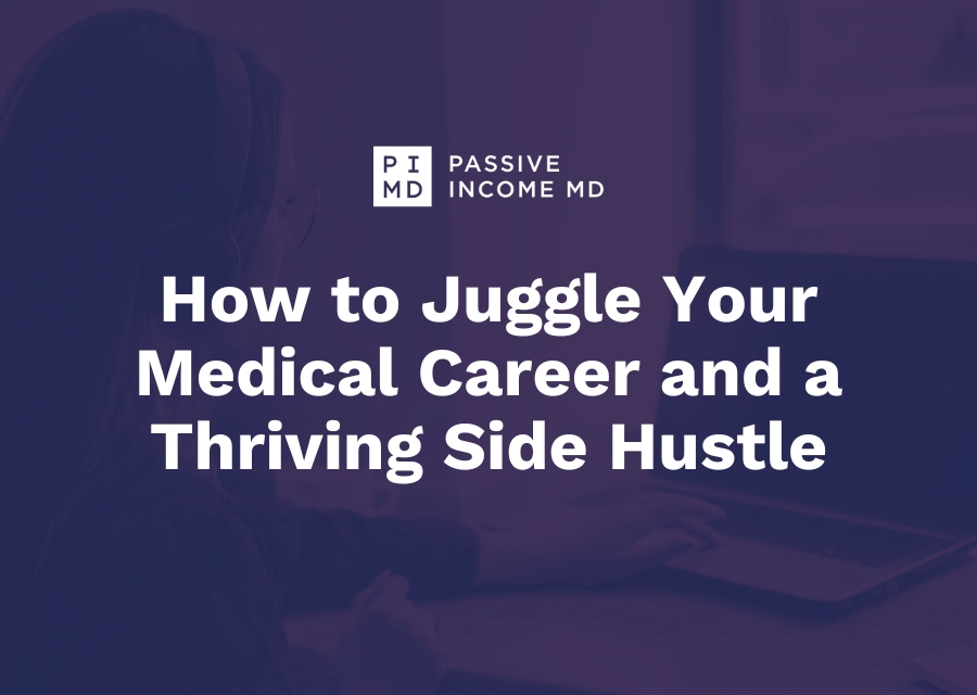 How to Juggle Your Medical Career and a Thriving Side Hustle