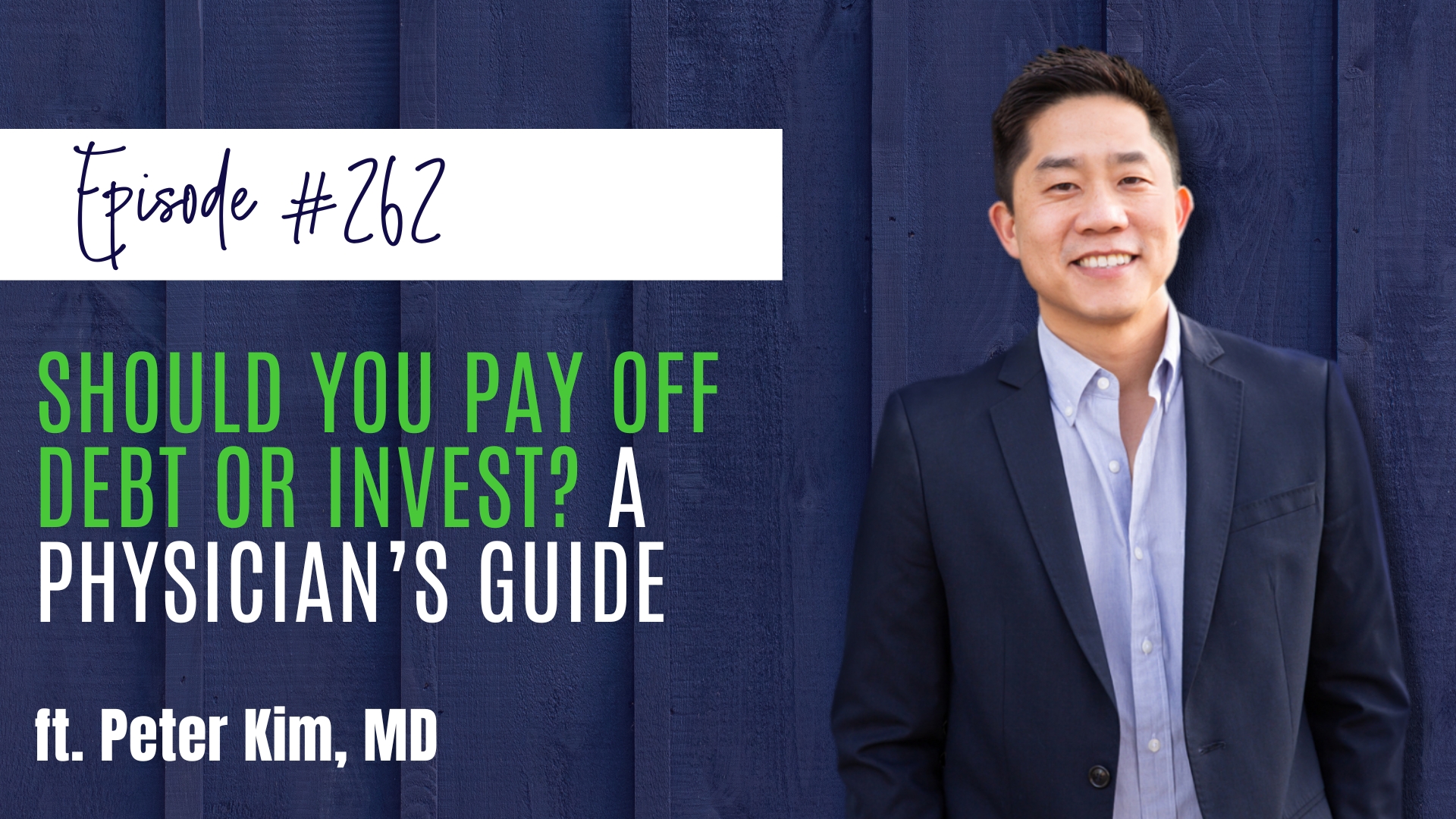#262 Should You Pay Off Debt or Invest A Physician’s Guide ft. Peter Kim, MD