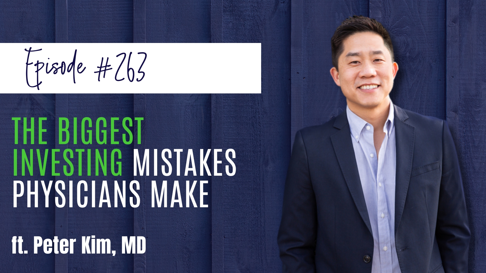 #263 The Biggest Investing Mistakes Physicians Make ft. Peter Kim, MD