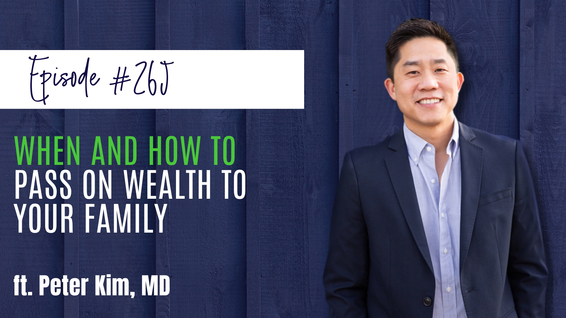 #265 When and How to Pass On Wealth to Your Family ft. Peter Kim, MD