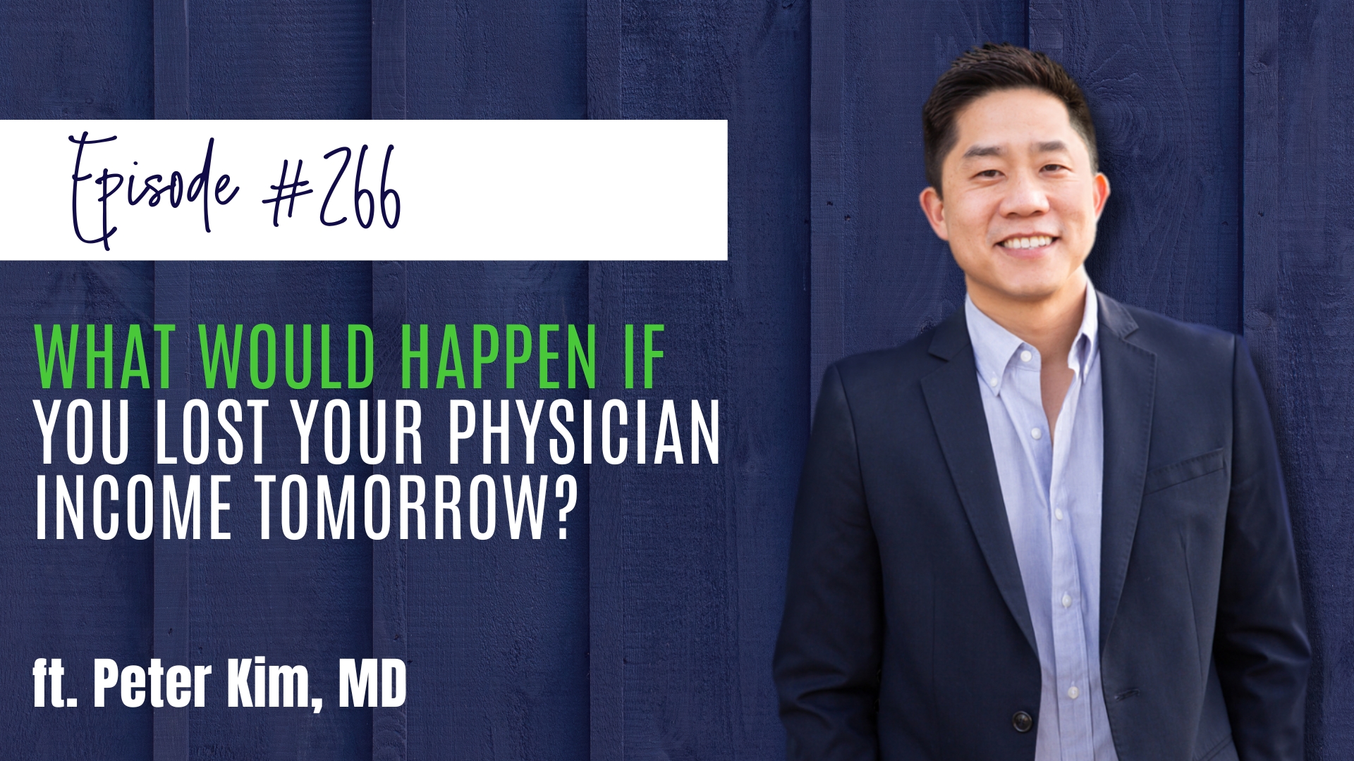 #266 What Would Happen If You Lost Your Physician Income Tomorrow ft. Peter Kim, MD