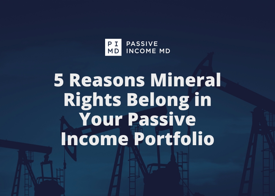 5 Reasons Mineral Rights Belong in Your Passive Income Portfolio