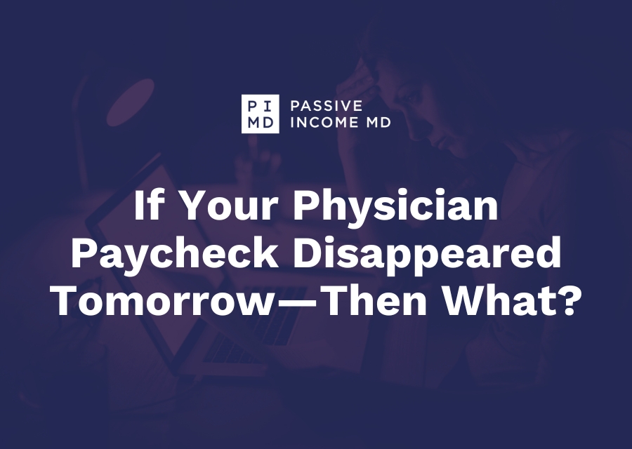 If Your Physician Paycheck Disappeared Tomorrow—Then What