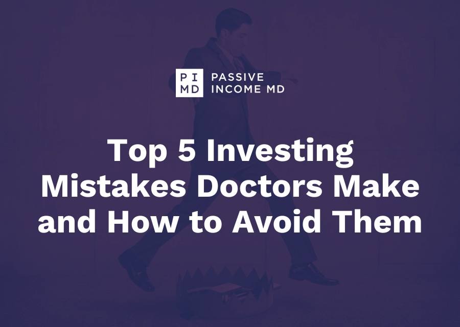 Top 5 Investing Mistakes Doctors Make and How to Avoid Them