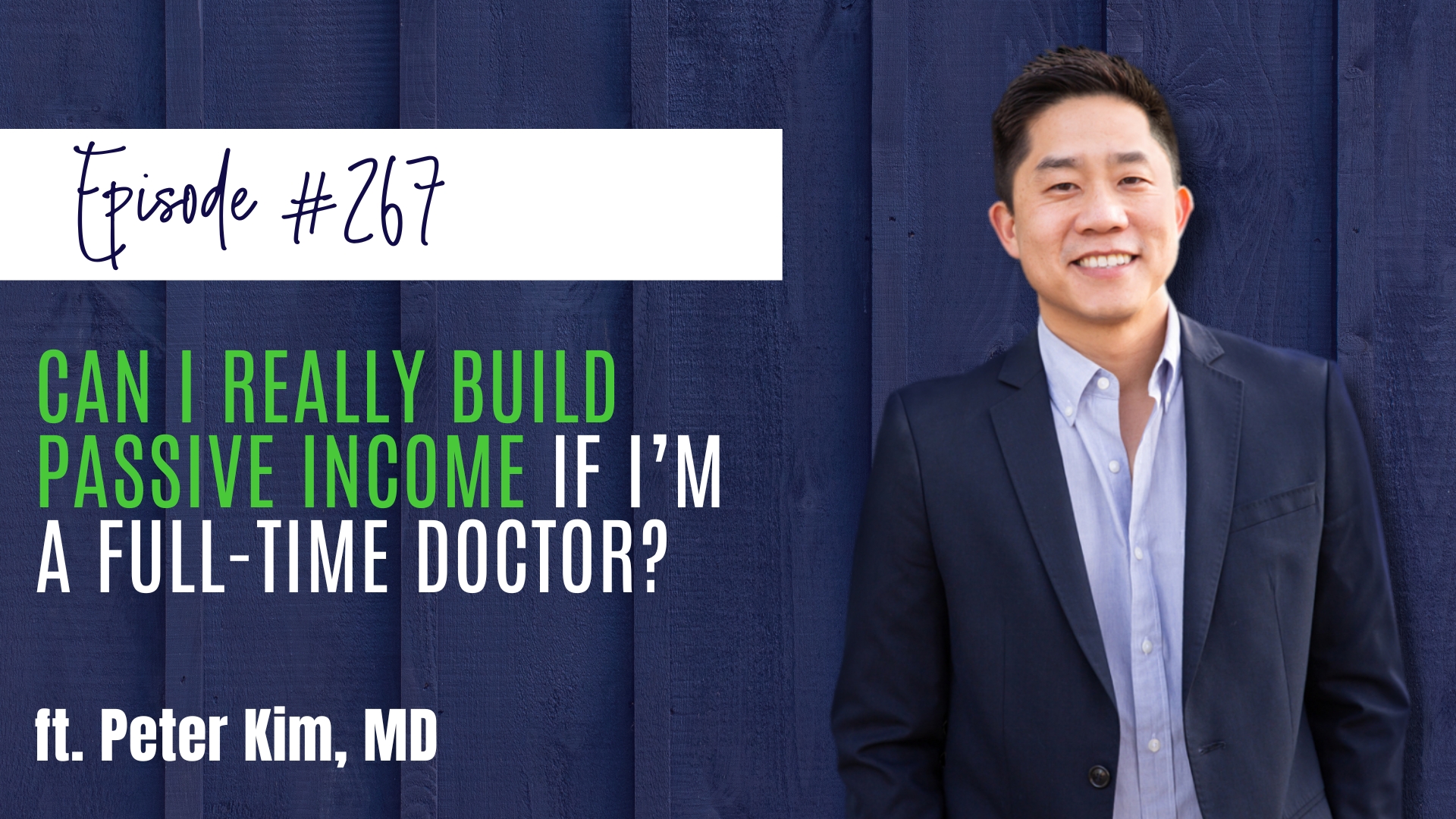 #267 Can I Really Build Passive Income If I’m a Full-Time Doctor ft. Peter Kim, MD